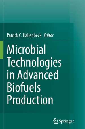 Microbial Technologies in Advanced Biofuels Production de Patrick C. Hallenbeck