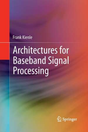 Architectures for Baseband Signal Processing de Frank Kienle