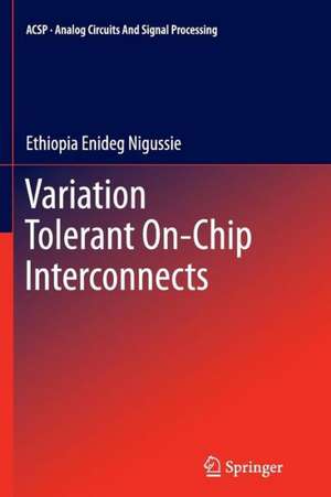 Variation Tolerant On-Chip Interconnects de Ethiopia Enideg Nigussie