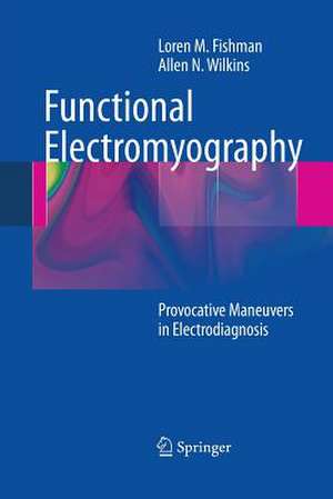 Functional Electromyography: Provocative Maneuvers in Electrodiagnosis de Loren M. Fishman