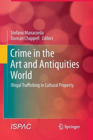 Crime in the Art and Antiquities World: Illegal Trafficking in Cultural Property de Stefano Manacorda