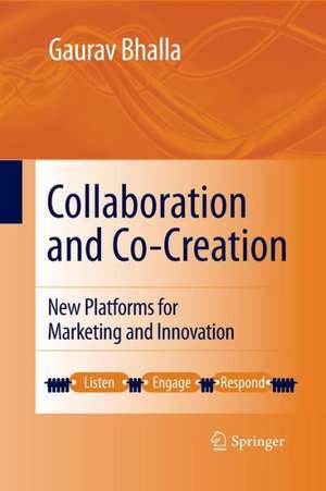 Collaboration and Co-creation: New Platforms for Marketing and Innovation de Gaurav Bhalla