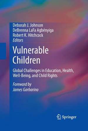 Vulnerable Children: Global Challenges in Education, Health, Well-Being, and Child Rights de Deborah J. Johnson