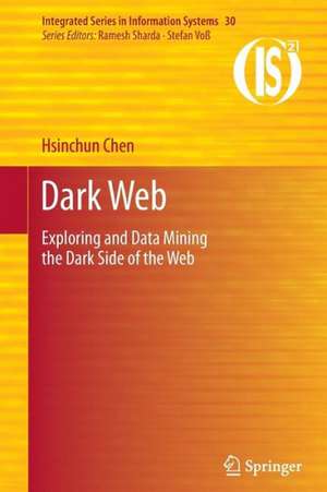 Dark Web: Exploring and Data Mining the Dark Side of the Web de Hsinchun Chen