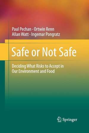 Safe or Not Safe: Deciding What Risks to Accept in Our Environment and Food de Paul Pechan