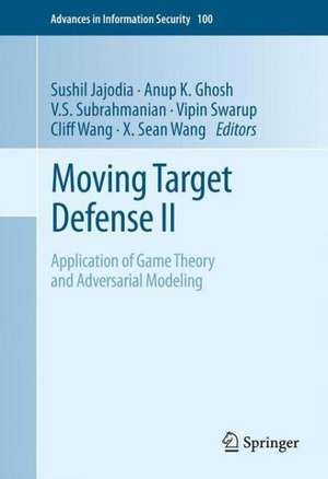 Moving Target Defense II: Application of Game Theory and Adversarial Modeling de Sushil Jajodia