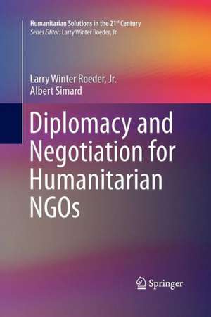 Diplomacy and Negotiation for Humanitarian NGOs de Larry Winter Roeder, Jr.