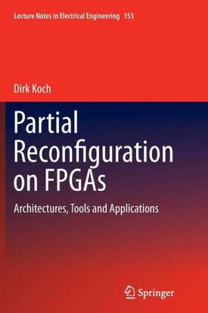 Partial Reconfiguration on FPGAs: Architectures, Tools and Applications de Dirk Koch