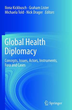 Global Health Diplomacy: Concepts, Issues, Actors, Instruments, Fora and Cases de Ilona Kickbusch