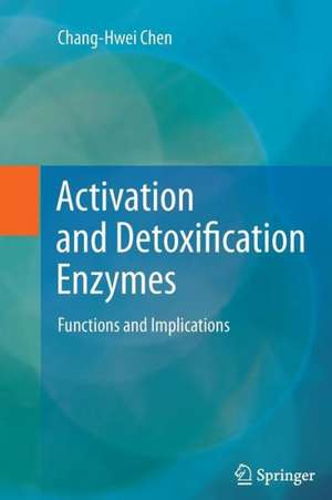 Activation and Detoxification Enzymes: Functions and Implications de Chang-Hwei Chen