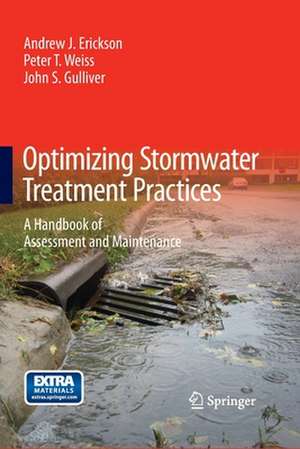 Optimizing Stormwater Treatment Practices: A Handbook of Assessment and Maintenance de Andrew J. Erickson