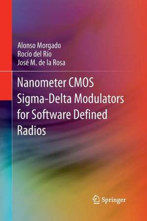 Nanometer CMOS Sigma-Delta Modulators for Software Defined Radio de Alonso Morgado