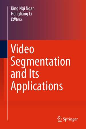 Video Segmentation and Its Applications de King Ngi Ngan