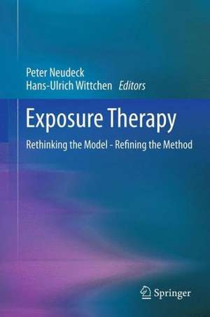 Exposure Therapy: Rethinking the Model - Refining the Method de Peter Neudeck