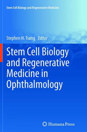 Stem Cell Biology and Regenerative Medicine in Ophthalmology de Stephen Tsang