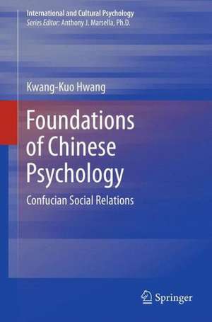 Foundations of Chinese Psychology: Confucian Social Relations de Kwang-Kuo Hwang