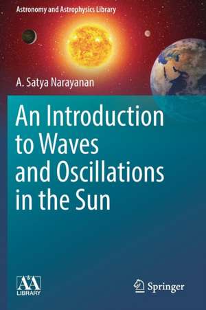 An Introduction to Waves and Oscillations in the Sun de A. Satya Narayanan