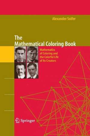 The Mathematical Coloring Book: Mathematics of Coloring and the Colorful Life of its Creators de Alexander Soifer