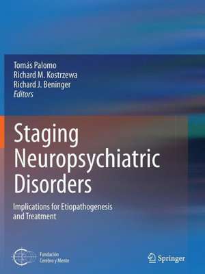 Staging Neuropsychiatric Disorders: Implications for Etiopathogenesis and Treatment de Tomás Palomo