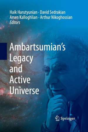 Ambartsumian’s Legacy and Active Universe de Haik Harutyunian