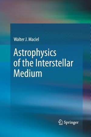 Astrophysics of the Interstellar Medium de Walter J. Maciel