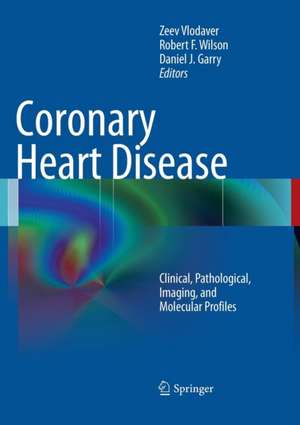 Coronary Heart Disease: Clinical, Pathological, Imaging, and Molecular Profiles de Zeev Vlodaver