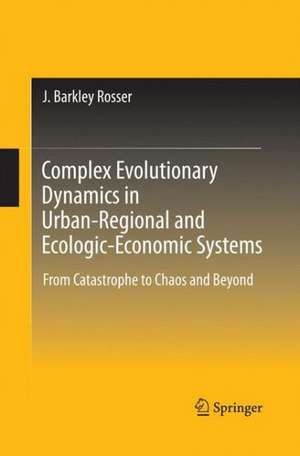 Complex Evolutionary Dynamics in Urban-Regional and Ecologic-Economic Systems: From Catastrophe to Chaos and Beyond de J. Barkley Rosser