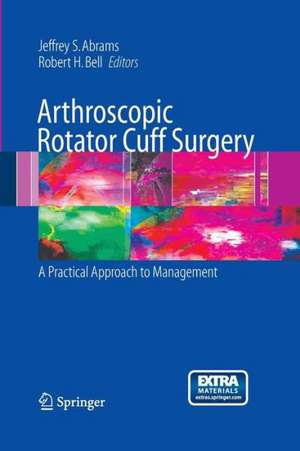 Arthroscopic Rotator Cuff Surgery: A Practical Approach to Management de Jeffrey S. Abrams