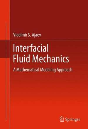 Interfacial Fluid Mechanics: A Mathematical Modeling Approach de Vladimir S. Ajaev