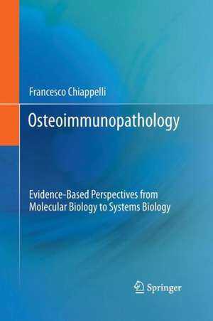 Osteoimmunopathology: Evidence-Based Perspectives from Molecular Biology to Systems Biology de Francesco Chiappelli