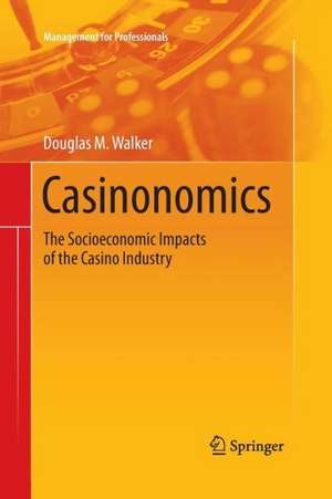 Casinonomics: The Socioeconomic Impacts of the Casino Industry de Douglas M. Walker