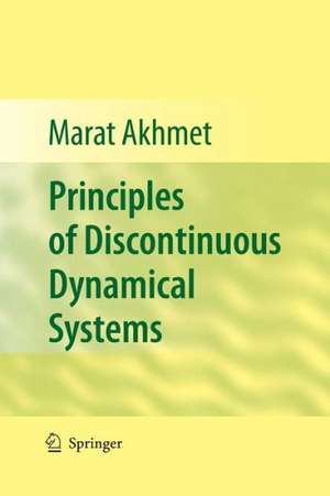 Principles of Discontinuous Dynamical Systems de Marat Akhmet