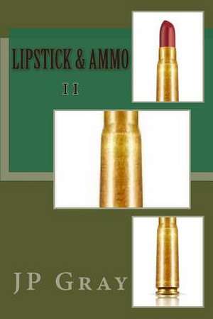 Lipstick & Ammo II de J. P. Gray