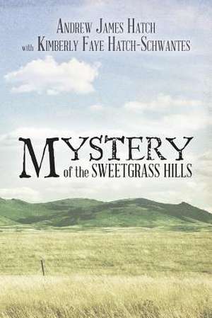 Mystery of the Sweetgrass Hills de MR Andrew James Hatch