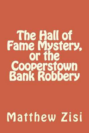 The Hall of Fame Mystery, or the Cooperstown Bank Robbery de Matthew Zisi