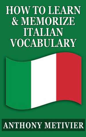 How to Learn & Memorize Italian Vocabulary ... de Anthony Metivier