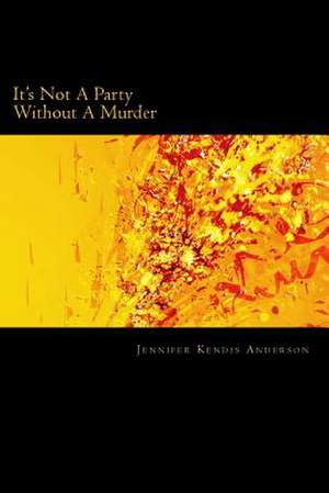 It's Not a Party Without a Murder de Jennifer Kendis Anderson