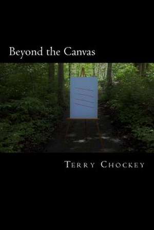 Beyond the Canvas de Terry Chockey