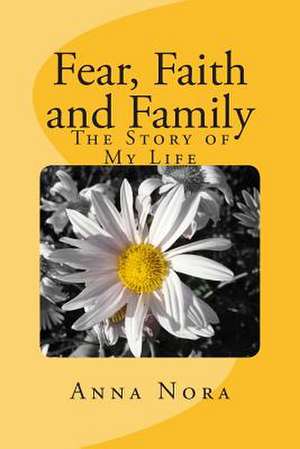 Fear, Faith and Family de Anna Nora