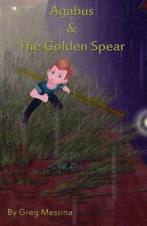 Agabus & the Golden Spear de Greg Messina