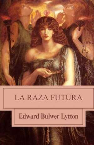 La Raza Futura de Bulwer Lytton, Edward