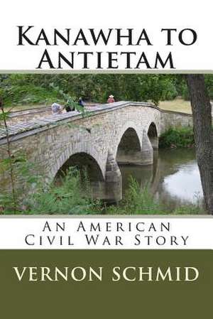 Kanawha to Antietam de Vernon Schmid