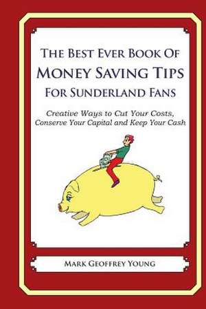 The Best Ever Book of Money Saving Tips for Sunderland Fans de Mark Geoffrey Young