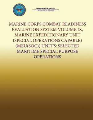 Marine Corps Combat Readiness Evaluation System Volume IX, Marine Expeditionary Unit (Special Operations Capable) (Meu(soc)) Units de Department Of the Navy