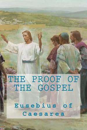 The Proof of the Gospel de Eusebius of Caesarea