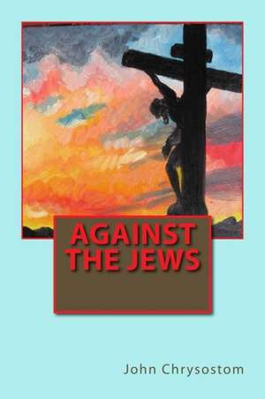 Against the Jews: A Story of the Norman Conquest de John Chrysostom