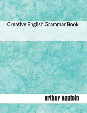 Creative English Grammar Book de Arthur Kaptein