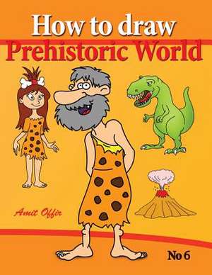 How to Draw Prehistoric World de Amit Offir