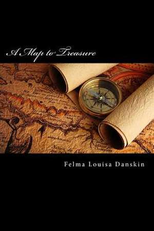 A Map to Treasure de Miss Felma Louisa Danskin