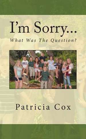 I'm Sorry...What Was the Question? de Patricia Cox